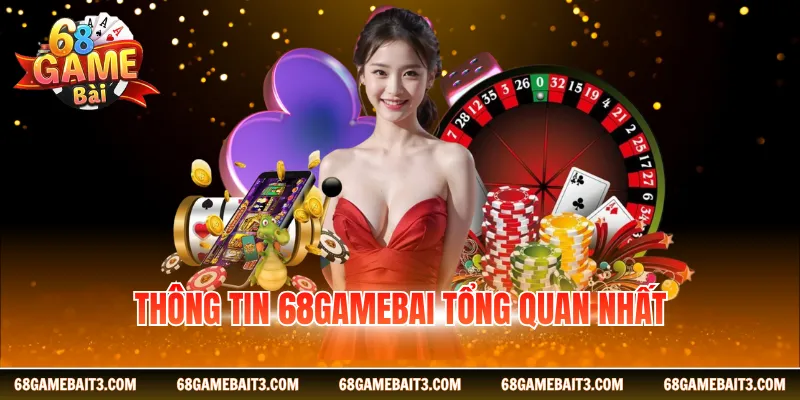 Thông tin 68gamebai tổng quan nhất
